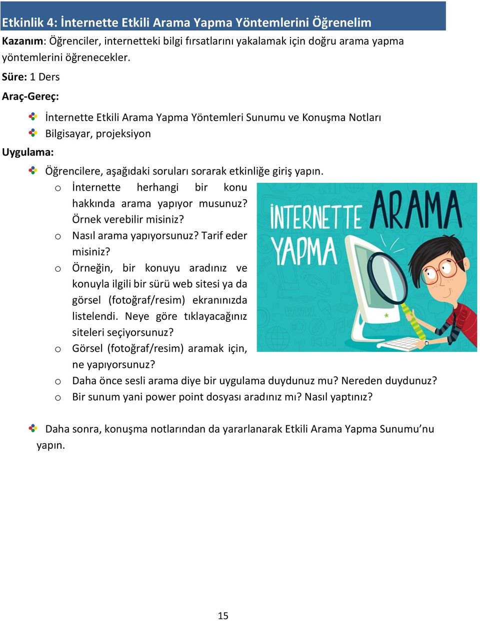 İnternette herhangi bir knu hakkında arama yapıyr musunuz? Örnek verebilir misiniz? Nasıl arama yapıyrsunuz? Tarif eder misiniz?