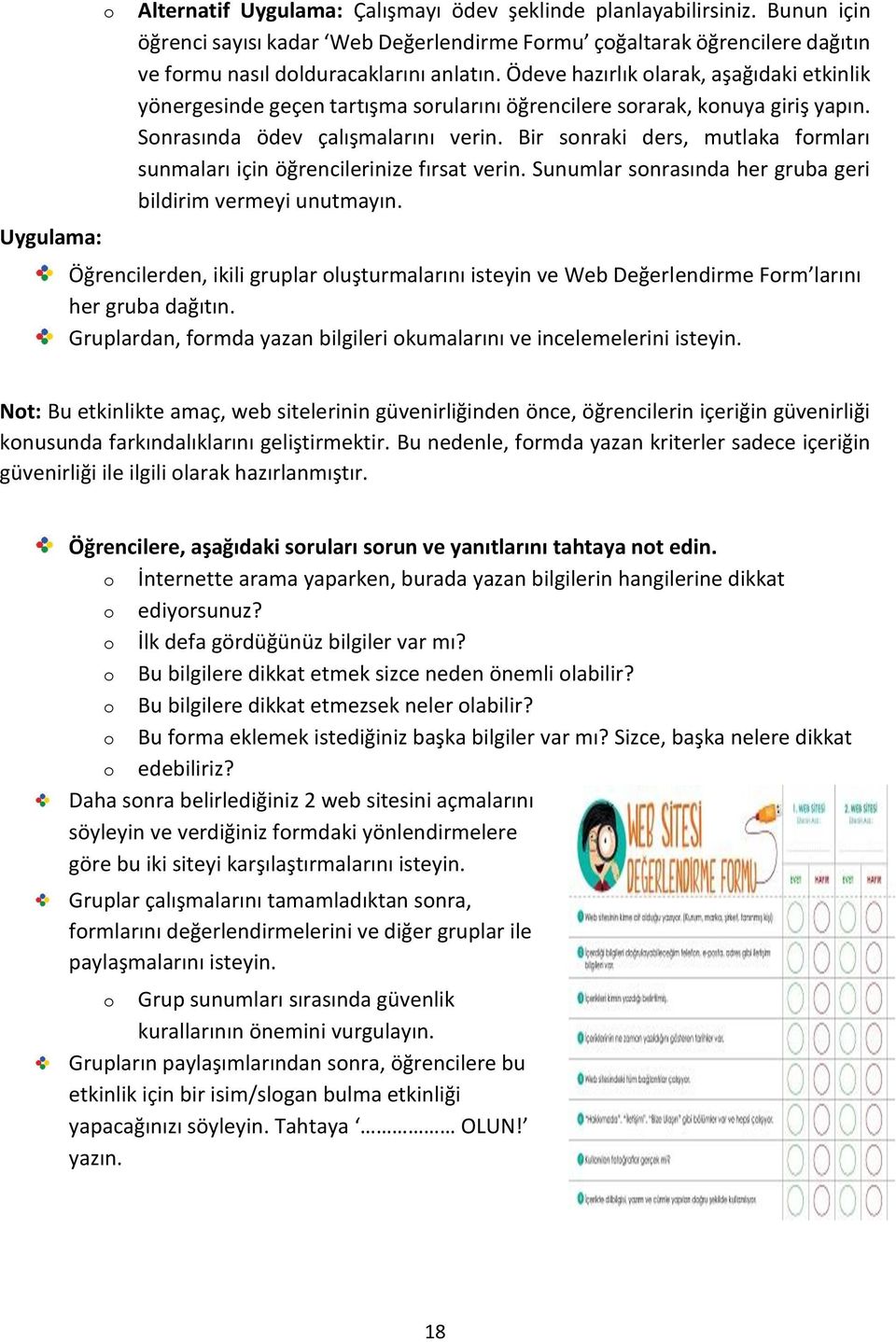 Bir snraki ders, mutlaka frmları sunmaları için öğrencilerinize fırsat verin. Sunumlar snrasında her gruba geri bildirim vermeyi unutmayın.