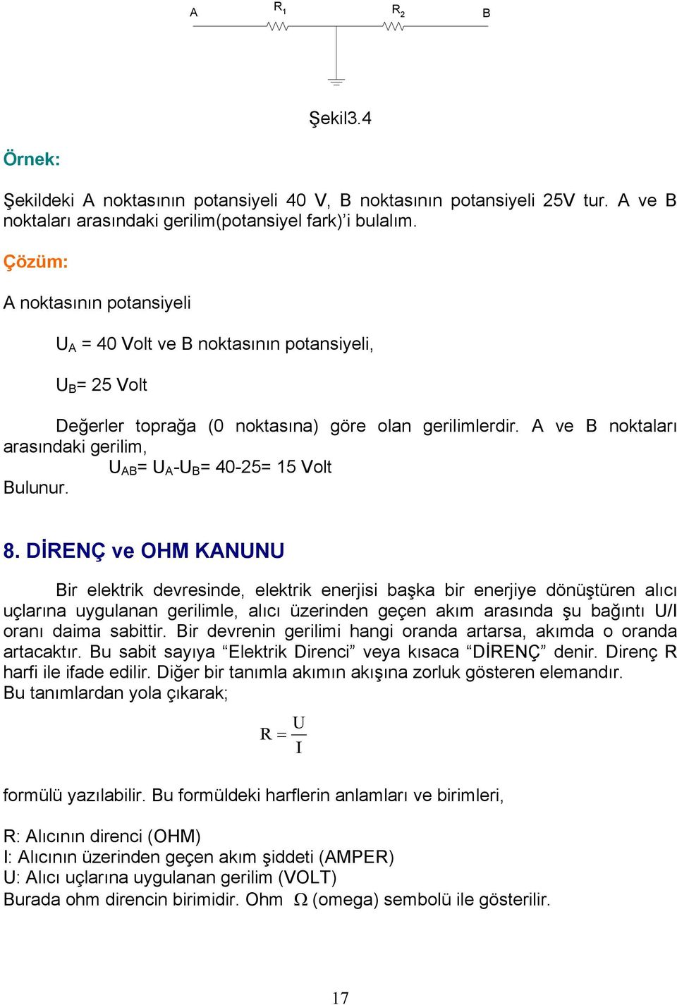 A ve B noktaları arasındaki gerilim, AB A - B 40-5 5 Volt Bulunur. 8.