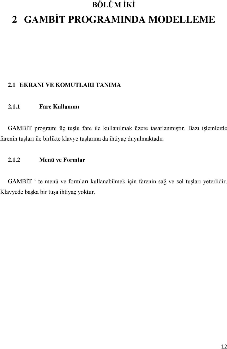 1 Fare Kullanımı GAMBİT programı üç tuşlu fare ile kullanılmak üzere tasarlanmıştır.