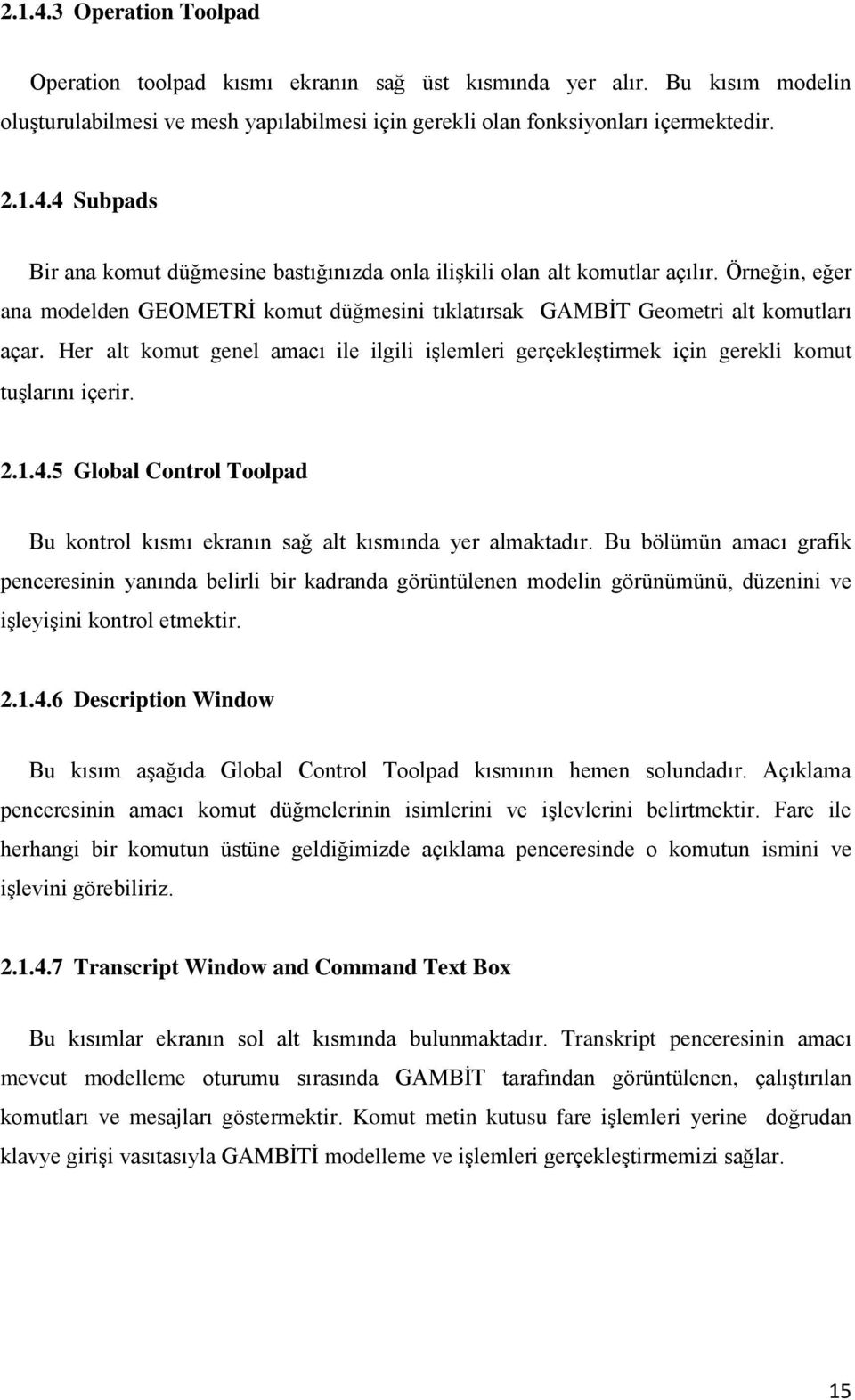 2.1.4.5 Global Control Toolpad Bu kontrol kısmı ekranın sağ alt kısmında yer almaktadır.