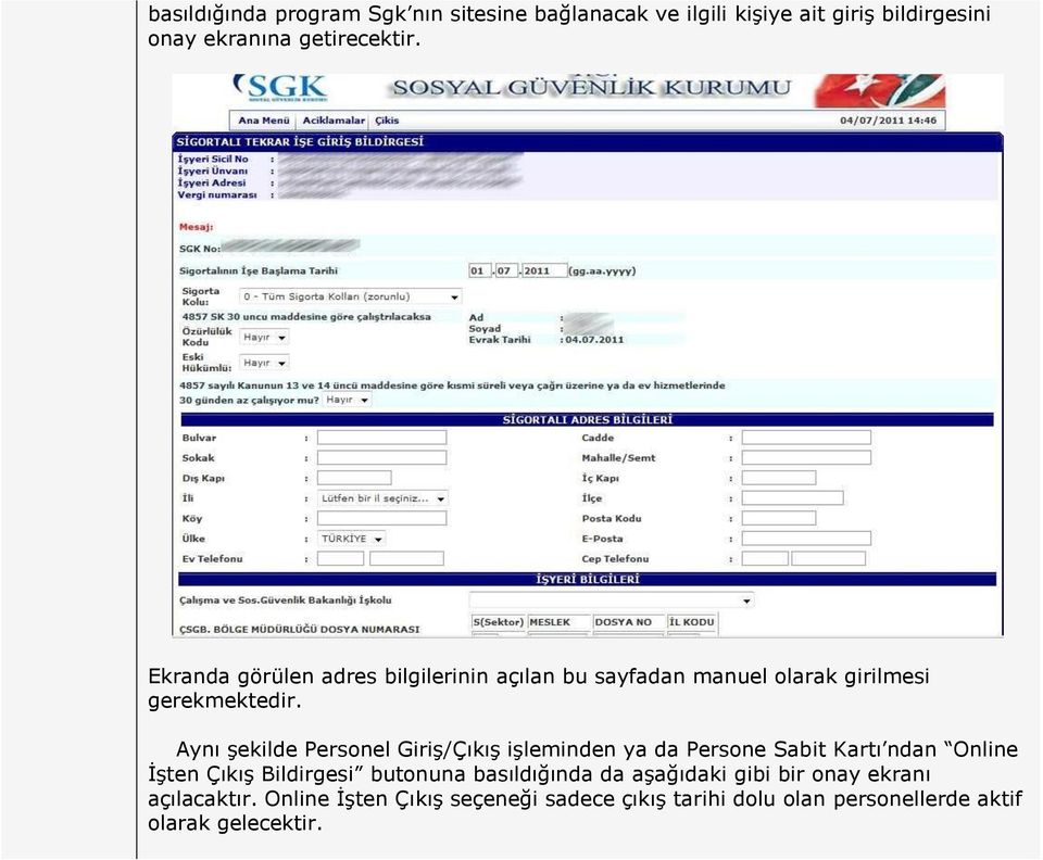 Aynı şekilde Personel Giriş/Çıkış işleminden ya da Persone Sabit Kartı ndan Online İşten Çıkış Bildirgesi butonuna