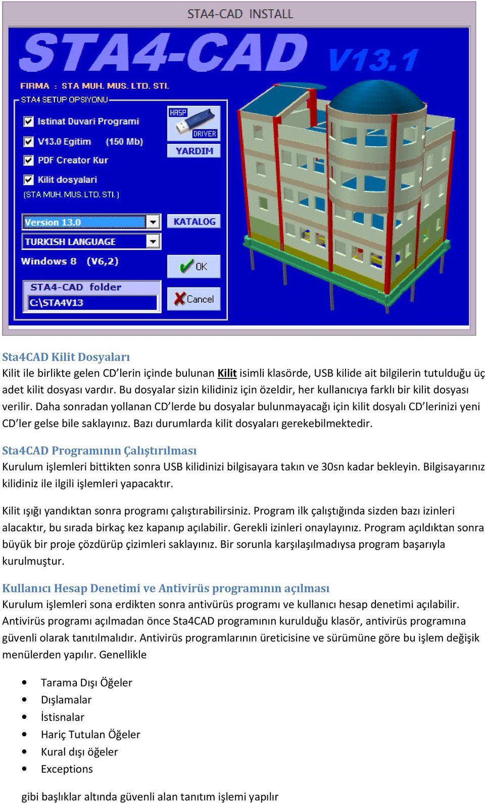 Daha sonradan yollanan CD lerde bu dosyalar bulunmayacağı için kilit dosyalı CD lerinizi yeni CD ler gelse bile saklayınız. Bazı durumlarda kilit dosyaları gerekebilmektedir.