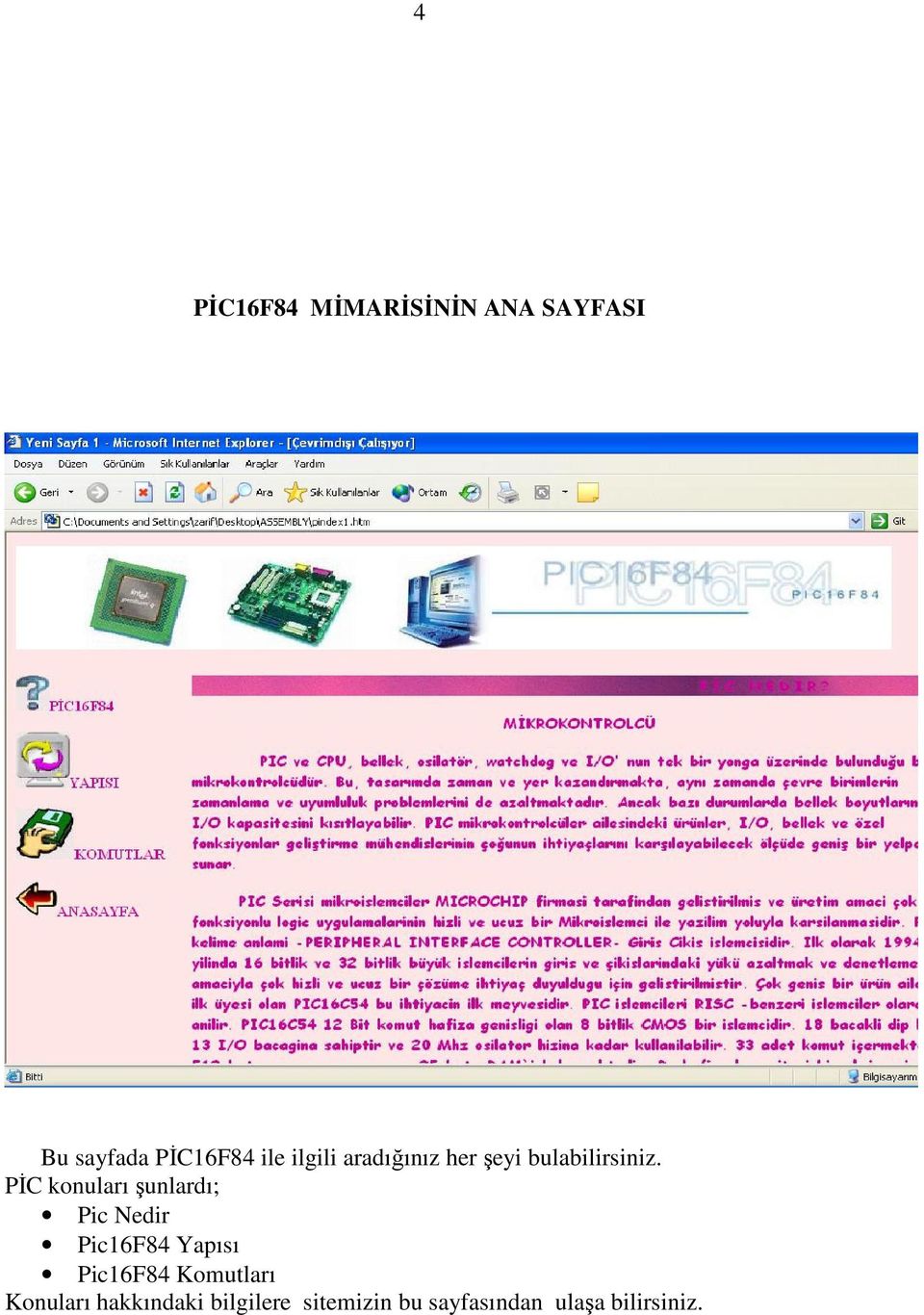 PİC konuları şunlardı; Pic Nedir Pic16F84 Yapısı Pic16F84