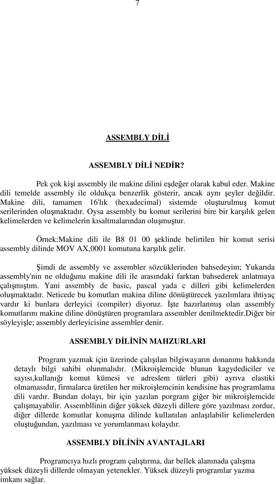 Oysa assembly bu komut serilerini bire bir karşılık gelen kelimelerden ve kelimelerin kısaltmalarından oluşmuştur.