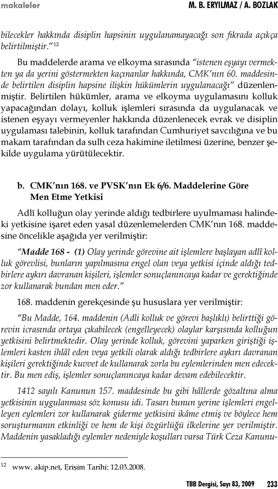 maddesinde belirtilen disiplin hapsine ilişkin hükümlerin uygulanacağı düzenlenmiştir.