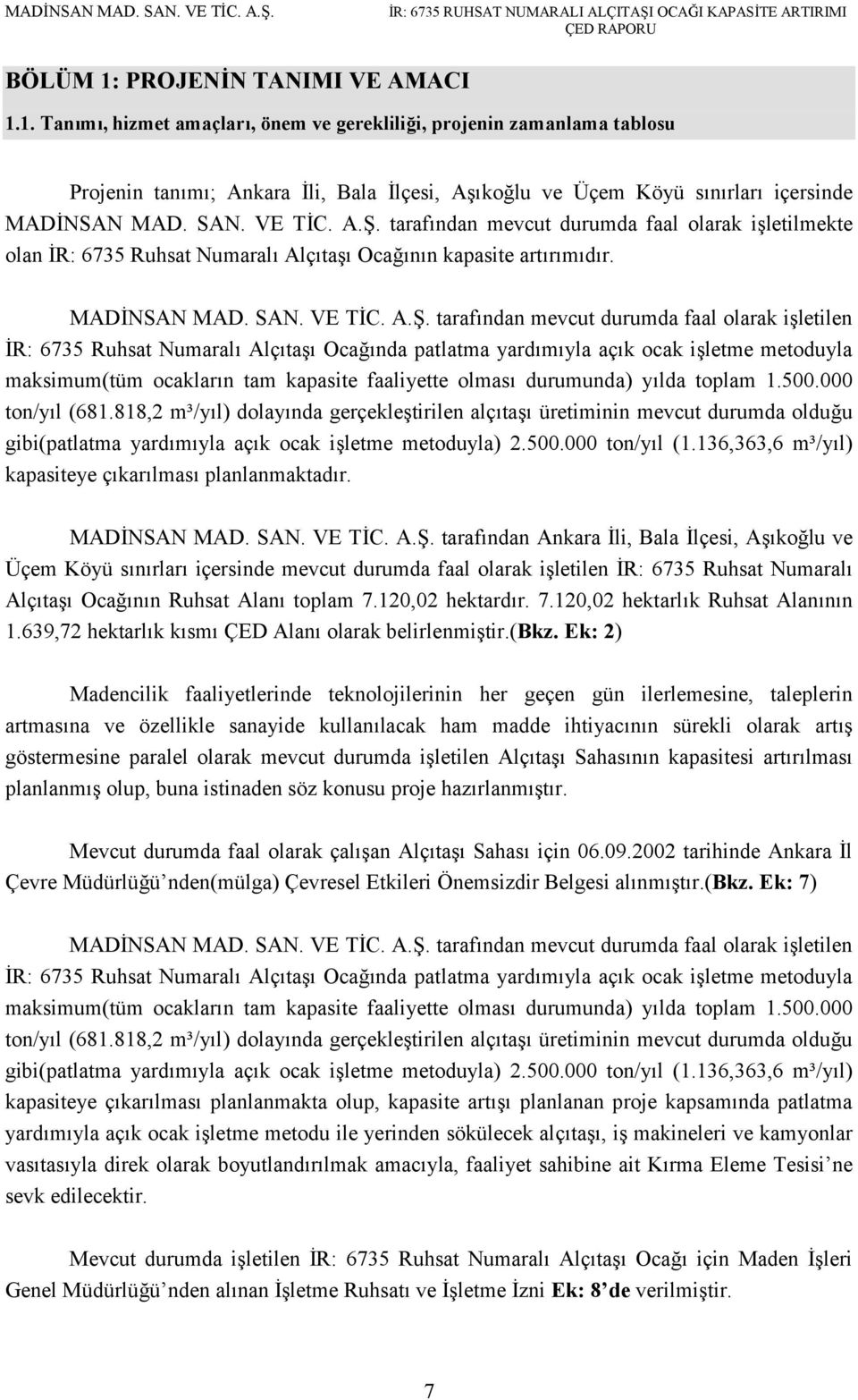 tarafından mevcut durumda faal olarak işletilmekte olan İR: 6735 Ruhsat Numaralı Alçıtaşı Ocağının kapasite artırımıdır. MADİNSAN MAD.