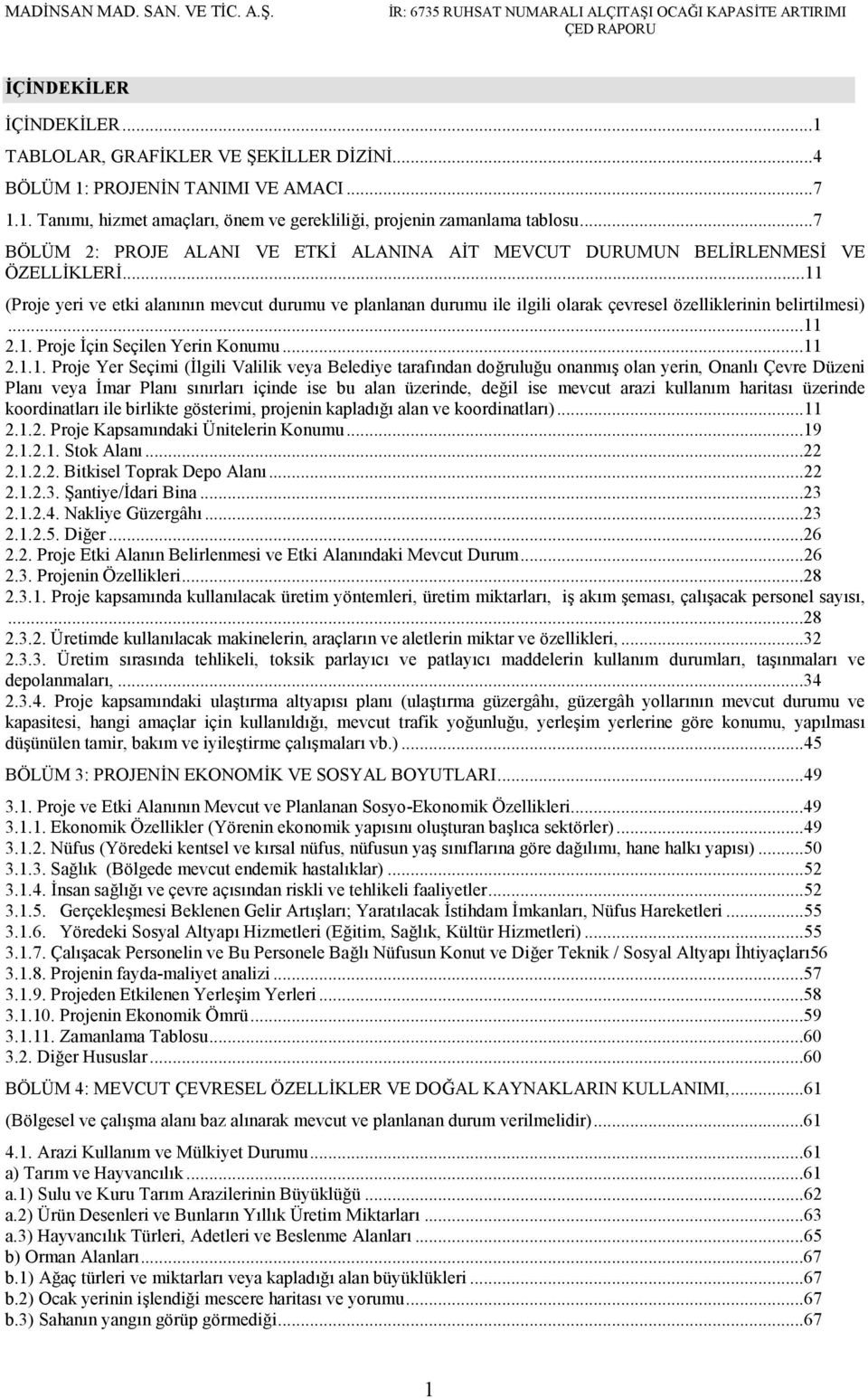 ..11 (Proje yeri ve etki alanının mevcut durumu ve planlanan durumu ile ilgili olarak çevresel özelliklerinin belirtilmesi)...11 2.1. Proje İçin Seçilen Yerin Konumu...11 2.1.1. Proje Yer Seçimi