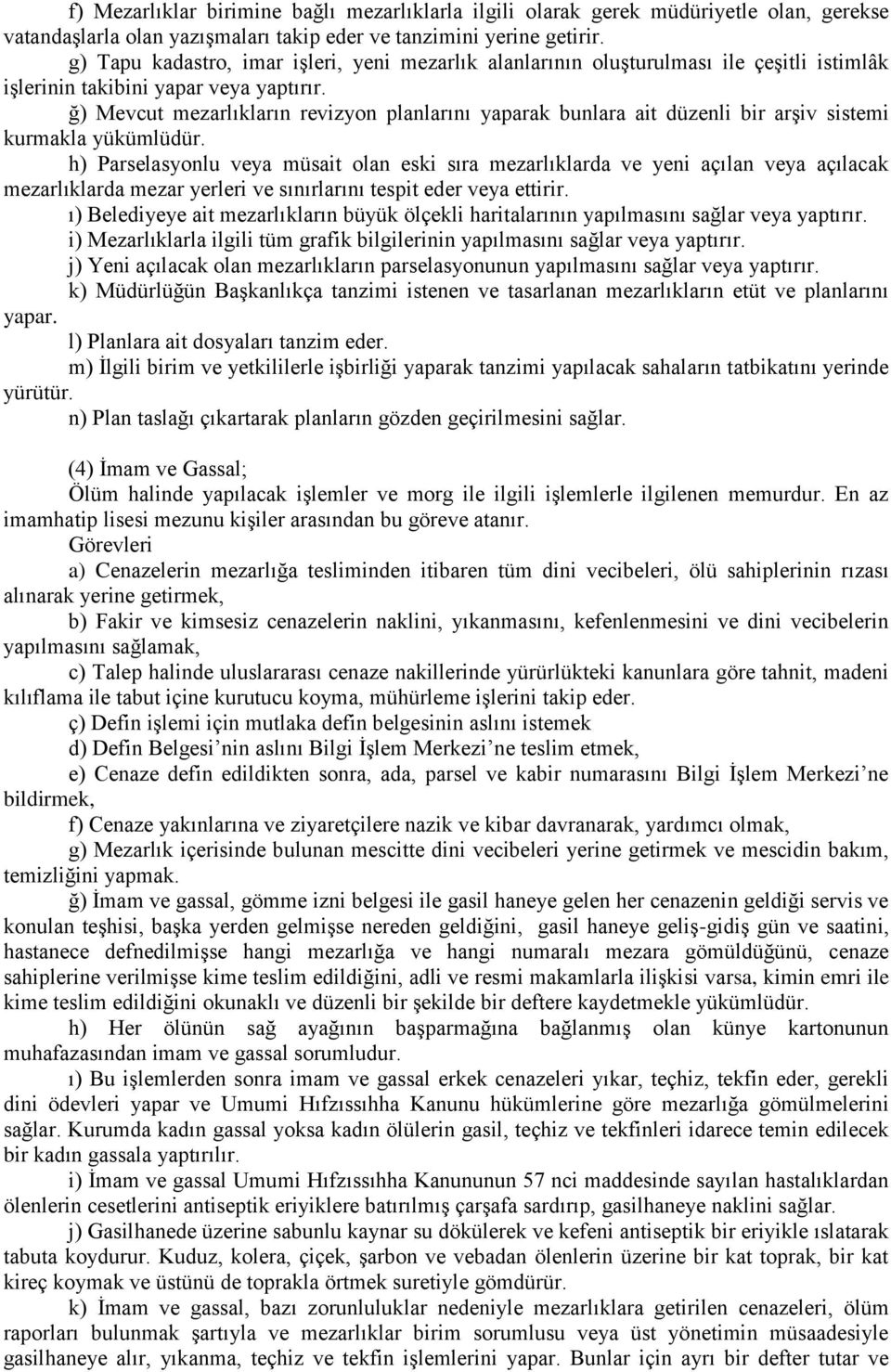 ğ) Mevcut mezarlıkların revizyon planlarını yaparak bunlara ait düzenli bir arşiv sistemi kurmakla yükümlüdür.