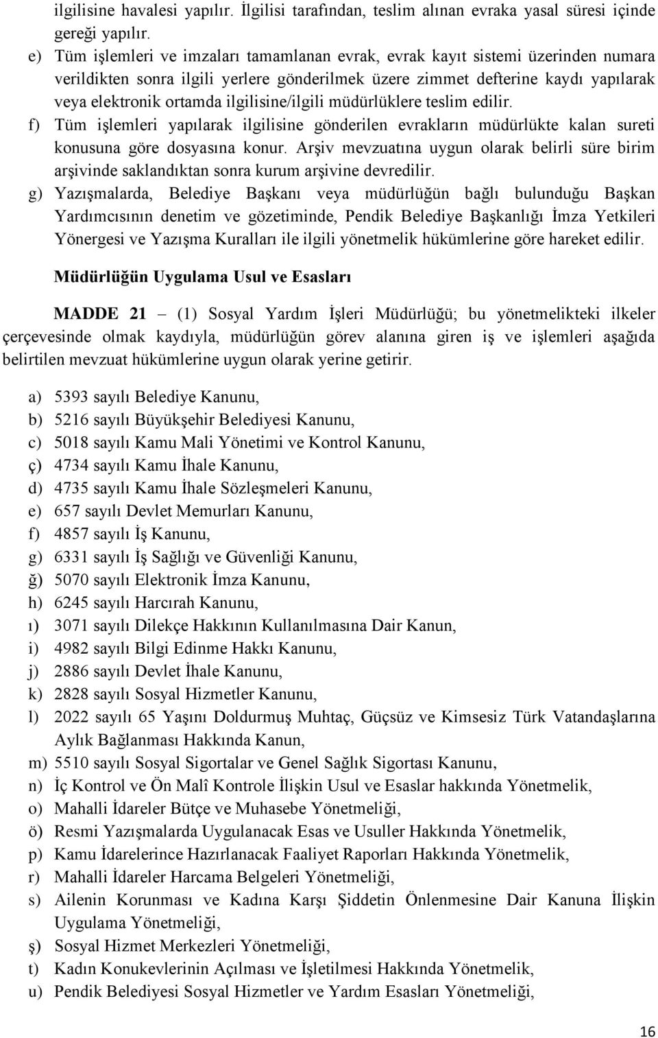 ilgilisine/ilgili müdürlüklere teslim edilir. f) Tüm işlemleri yapılarak ilgilisine gönderilen evrakların müdürlükte kalan sureti konusuna göre dosyasına konur.