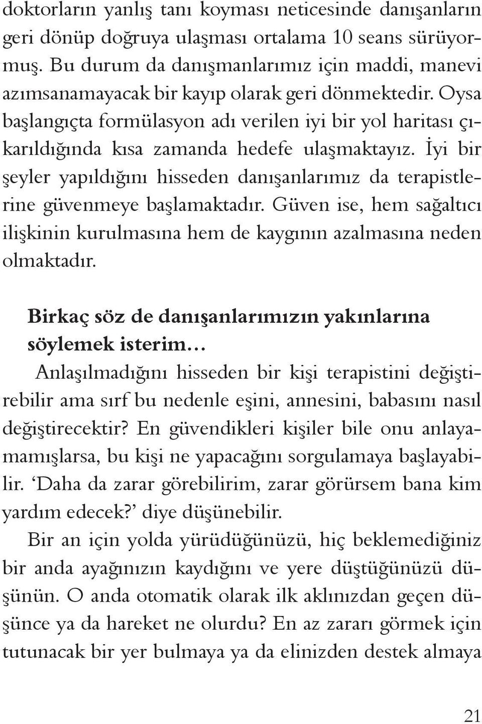 Oysa başlangıçta formülasyon adı verilen iyi bir yol haritası çıkarıldığında kısa zamanda hedefe ulaşmaktayız.