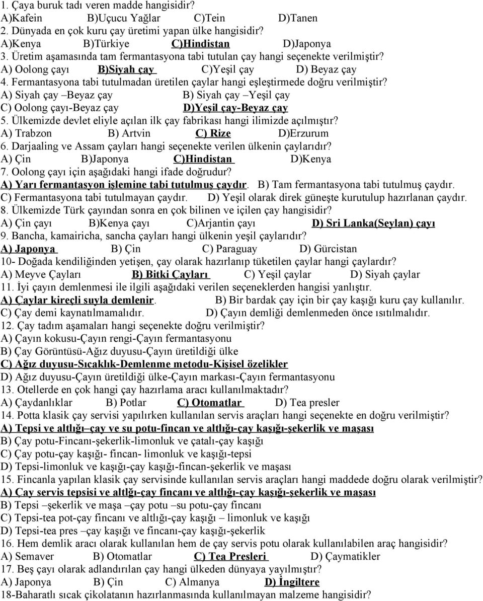 Fermantasyona tabi tutulmadan üretilen çaylar hangi eşleştirmede doğru verilmiştir? A) Siyah çay Beyaz çay B) Siyah çay Yeşil çay C) Oolong çayı-beyaz çay D)Yeşil çay-beyaz çay 5.