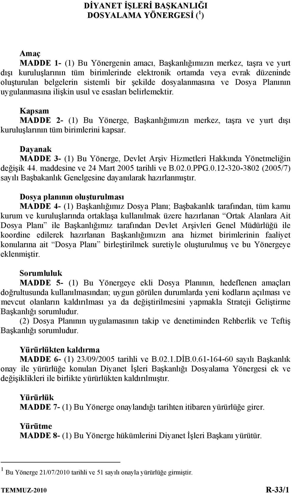 Kapsam MADDE 2- (1) Bu Yönerge, Başkanlığımızın merkez, taşra ve yurt dışı kuruluşlarının tüm birimlerini kapsar.