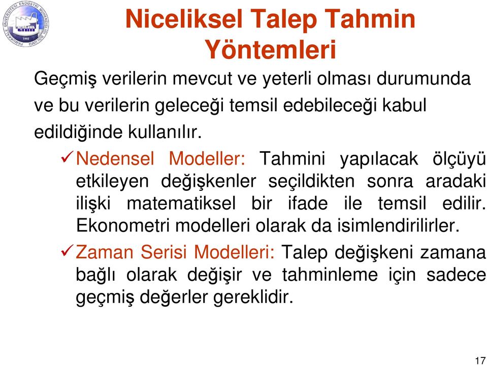 Nedensel Modeller: Tahmini yapılacak ölçüyü etkileyen değişkenler seçildikten sonra aradaki ilişki matematiksel bir