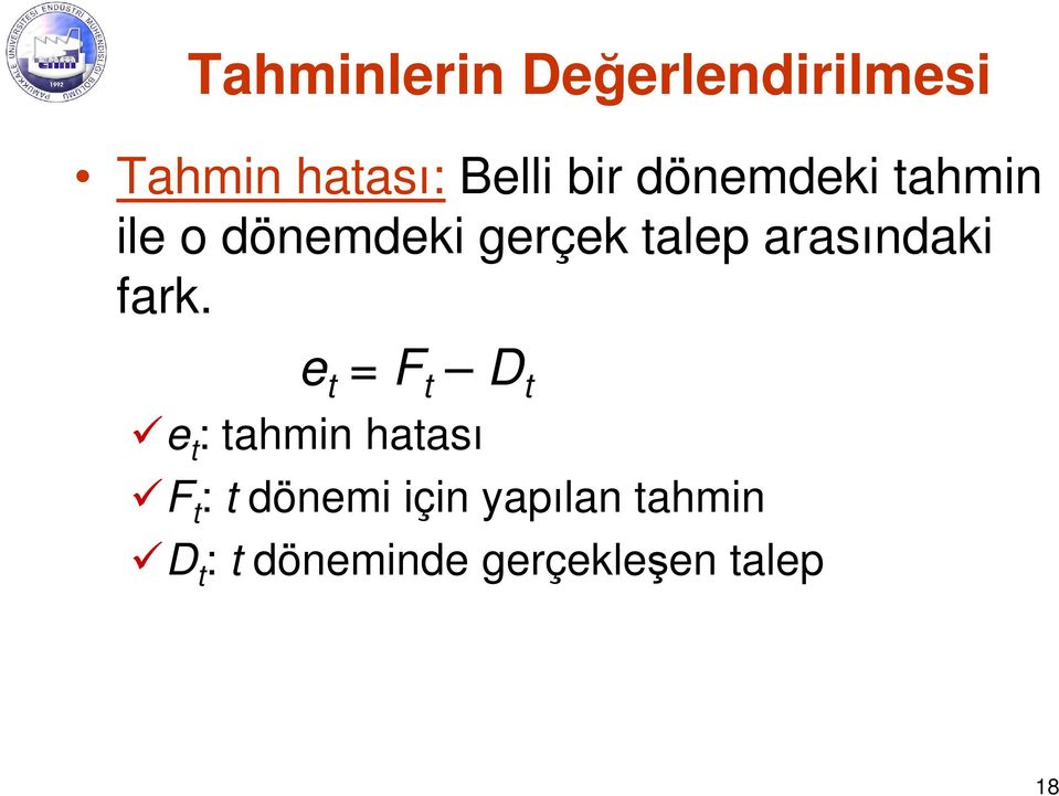 fark. e t = F t D t e t : tahmin hatası F t : t dönemi