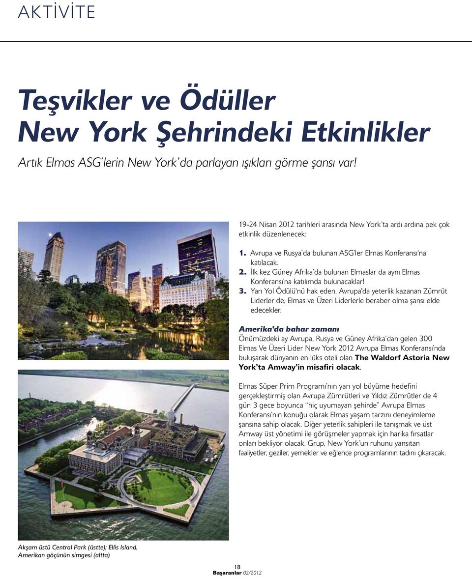 3. Yarı Yol Ödülü'nü hak eden, Avrupa'da yeterlik kazanan Zümrüt Liderler de, Elmas ve Üzeri Liderlerle beraber olma şansı elde edecekler.