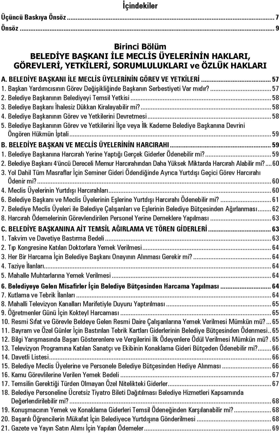 .. 58 3. Belediye Başkanı İhalesiz Dükkan Kiralayabilir mi?... 58 4. Belediye Başkanının Görev ve Yetkilerini Devretmesi... 58 5.