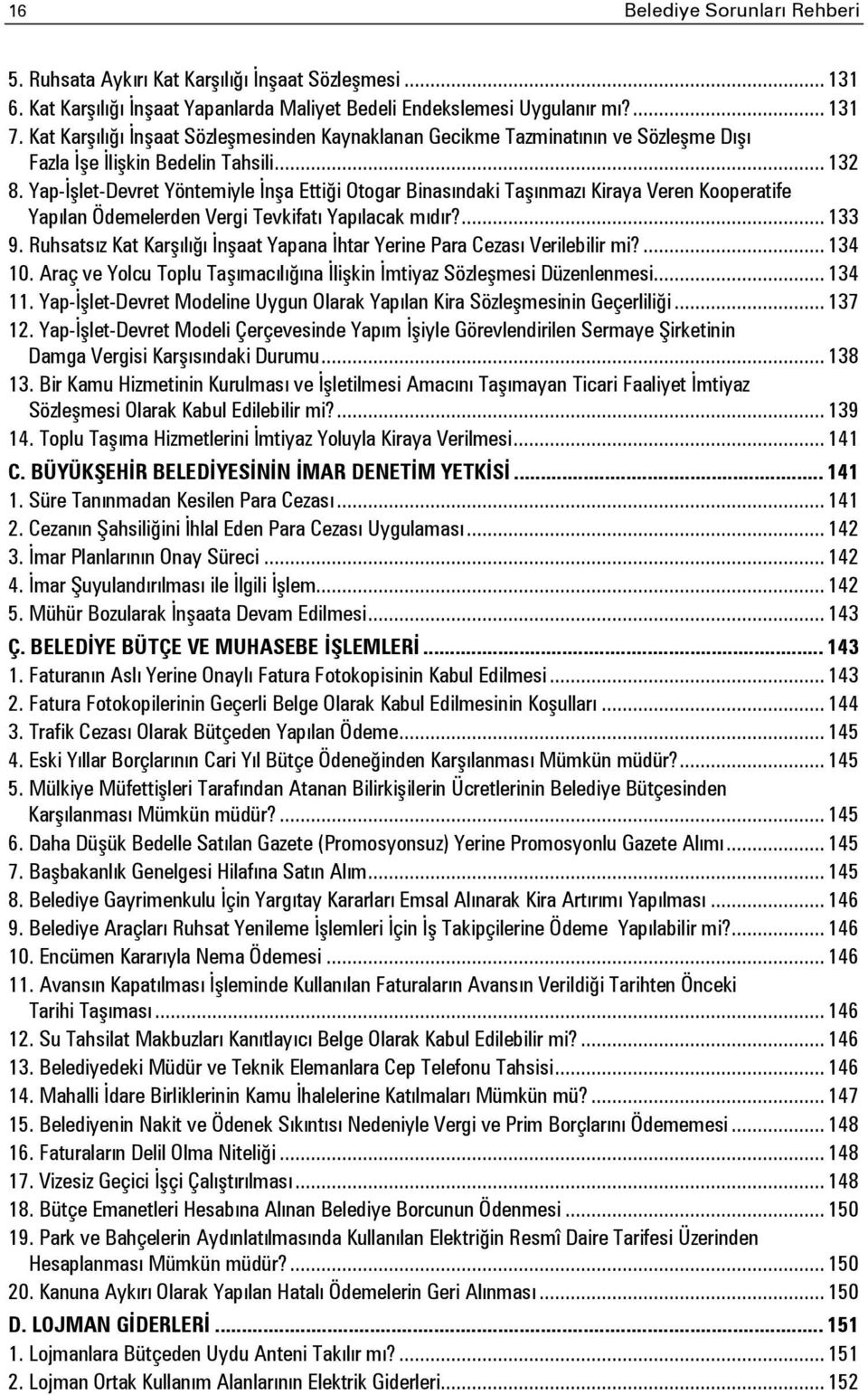 Yap-İşlet-Devret Yöntemiyle İnşa Ettiği Otogar Binasındaki Taşınmazı Kiraya Veren Kooperatife Yapılan Ödemelerden Vergi Tevkifatı Yapılacak mıdır?... 133 9.