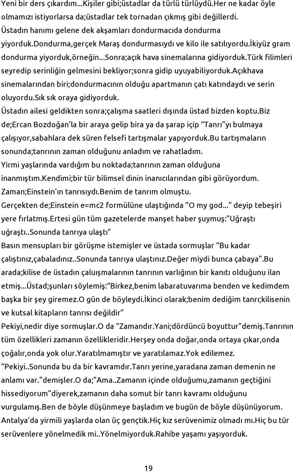 ..sonra;açık hava sinemalarına gidiyorduk.türk filimleri seyredip serinliğin gelmesini bekliyor;sonra gidip uyuyabiliyorduk.