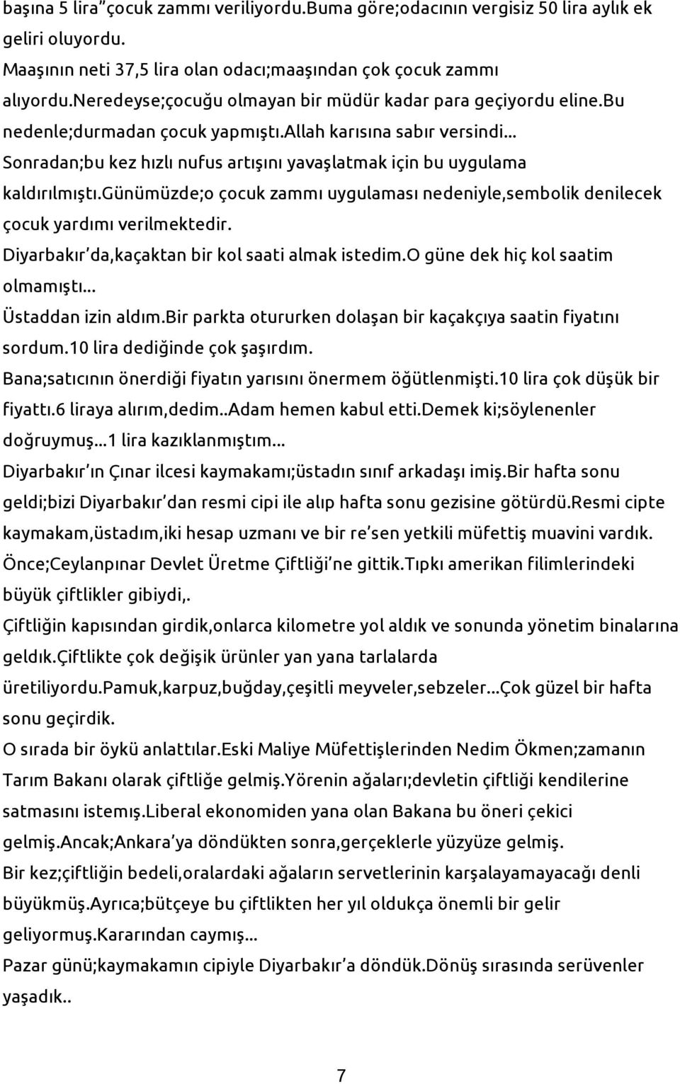 .. Sonradan;bu kez hızlı nufus artışını yavaşlatmak için bu uygulama kaldırılmıştı.günümüzde;o çocuk zammı uygulaması nedeniyle,sembolik denilecek çocuk yardımı verilmektedir.