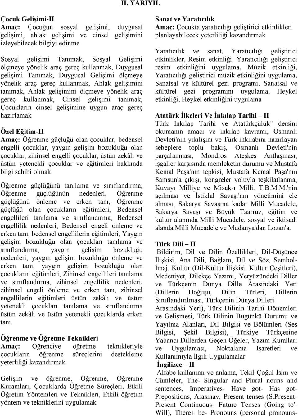 Cinsel gelişimi tanımak, Çocukların cinsel gelişimine uygun araç gereç hazırlamak Özel Eğitim-II Amaç: Öğrenme güçlüğü olan çocuklar, bedensel engelli çocuklar, yaygın gelişim bozukluğu olan