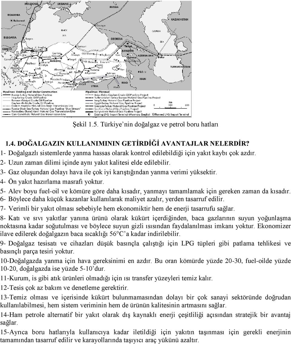 3- Gaz oluşundan dolayı hava ile çok iyi karıştığından yanma verimi yüksektir. 4- Ön yakıt hazırlama masrafı yoktur.