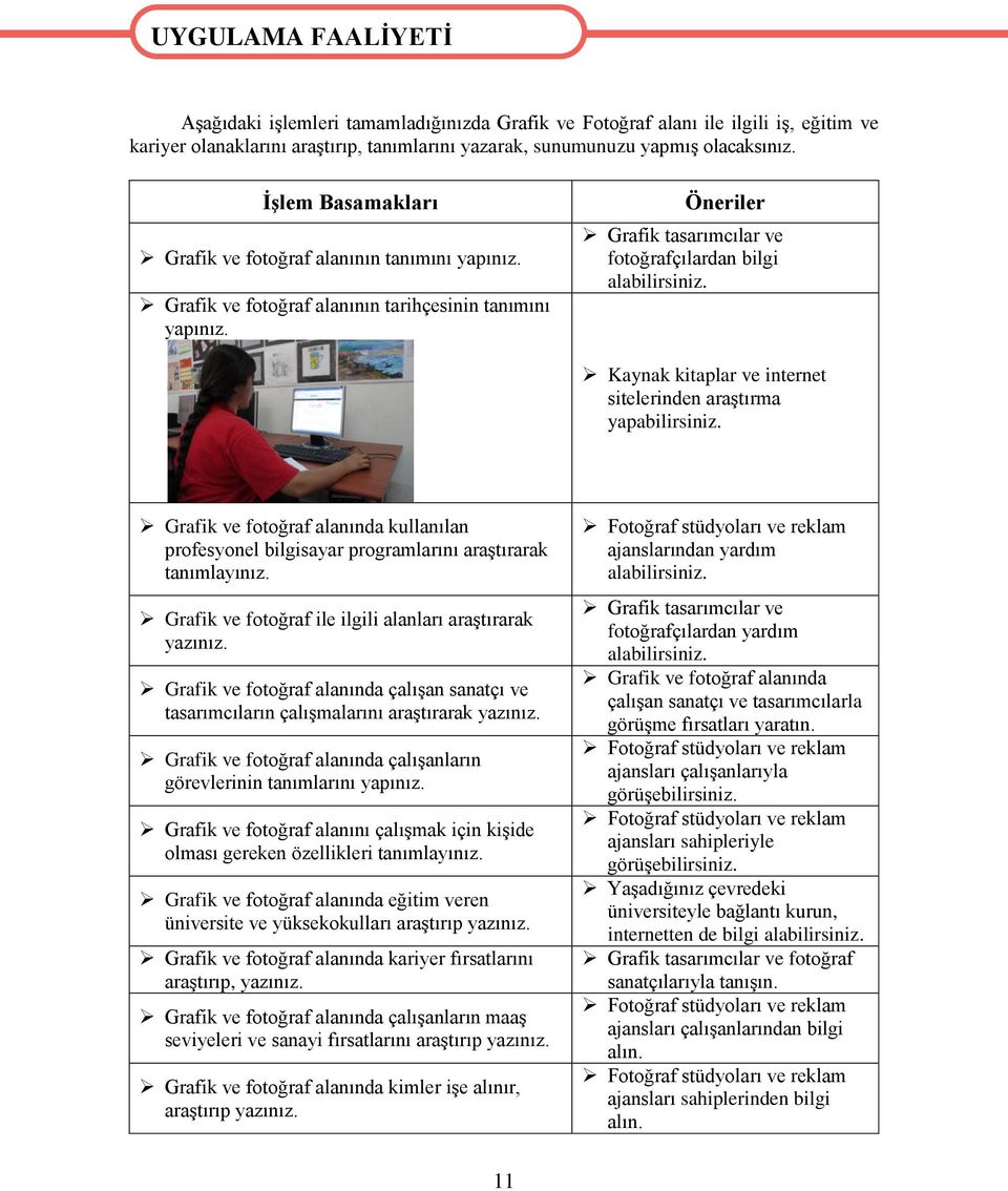 Öneriler Grafik tasarımcılar ve fotoğrafçılardan bilgi alabilirsiniz. Kaynak kitaplar ve internet sitelerinden araştırma yapabilirsiniz.