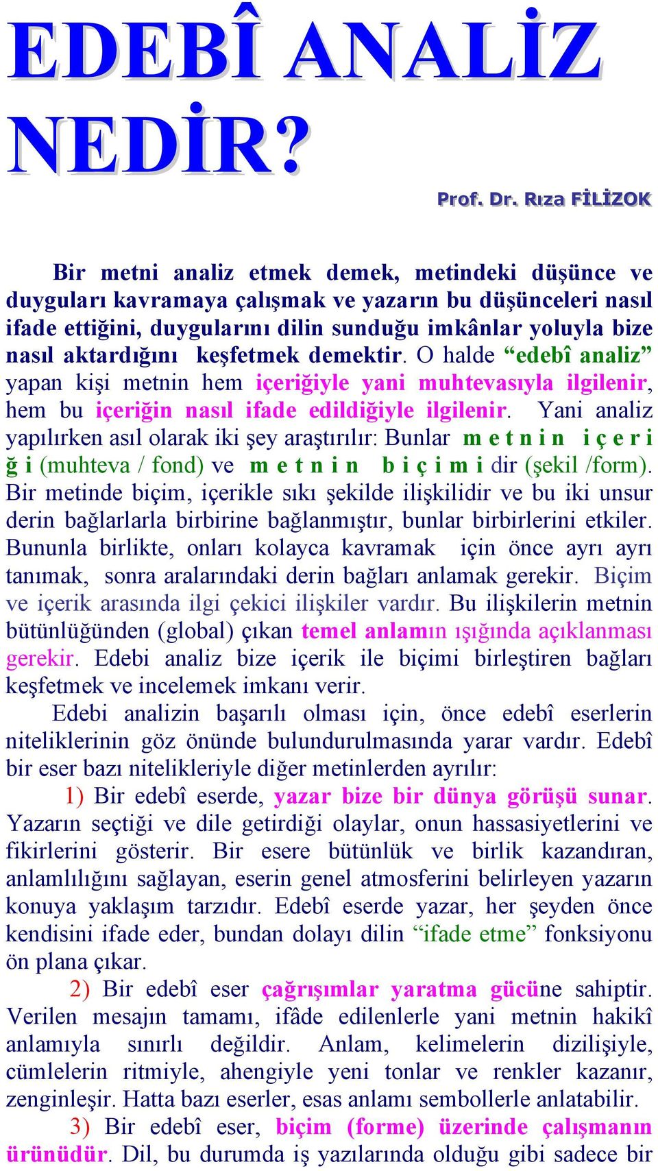 bize nasıl aktardığını keşfetmek demektir. O halde edebî analiz yapan kişi metnin hem içeriğiyle yani muhtevasıyla ilgilenir, hem bu içeriğin nasıl ifade edildiğiyle ilgilenir.