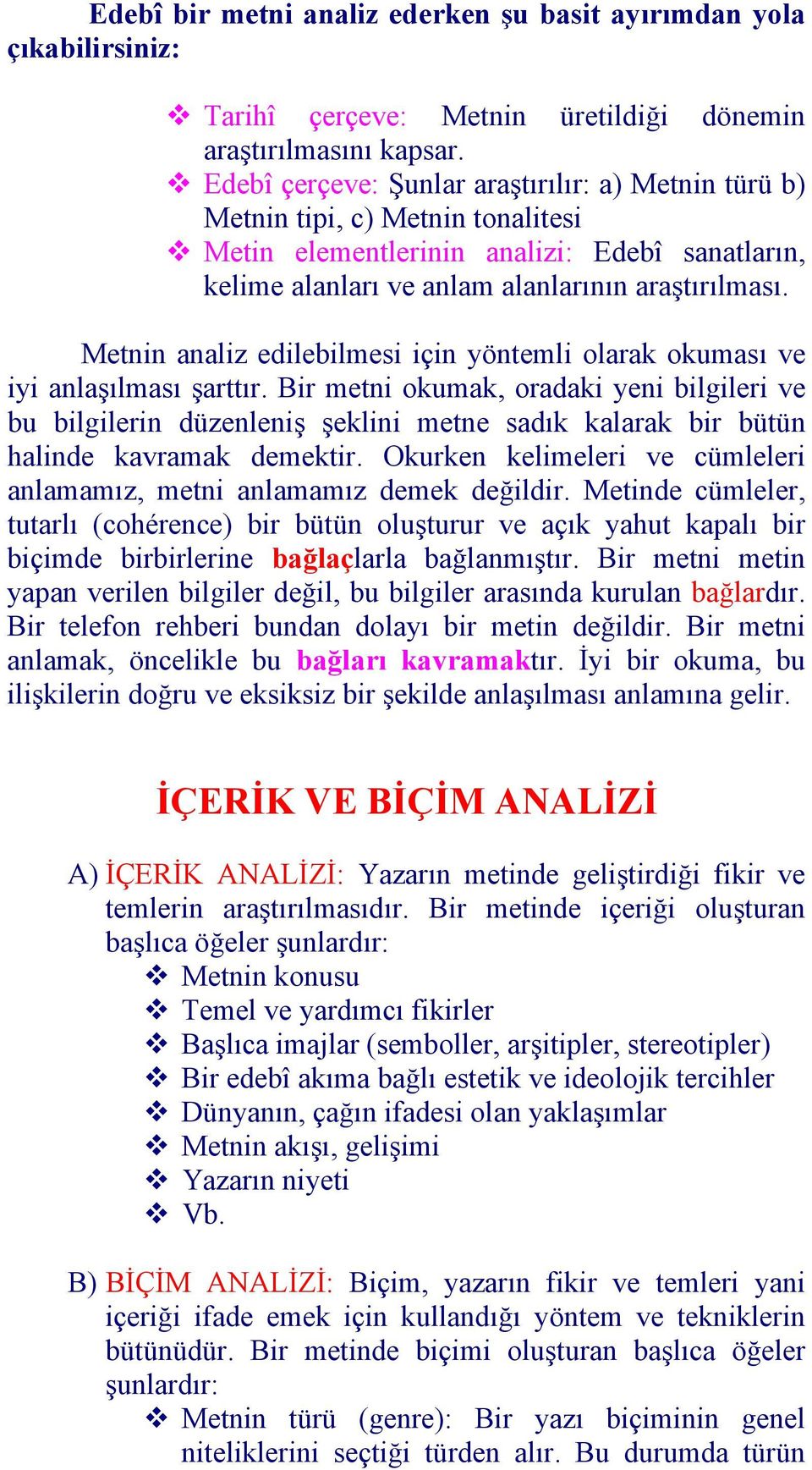 Metnin analiz edilebilmesi için yöntemli olarak okuması ve iyi anlaşılması şarttır.