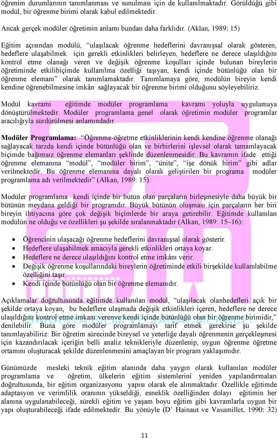 (Aklan, 1989: 15) Eğitim açısından modülü, ulaşılacak öğrenme hedeflerini davranışsal olarak gösteren, hedeflere ulaşabilmek için gerekli etkinlikleri belirleyen, hedeflere ne derece ulaşıldığını