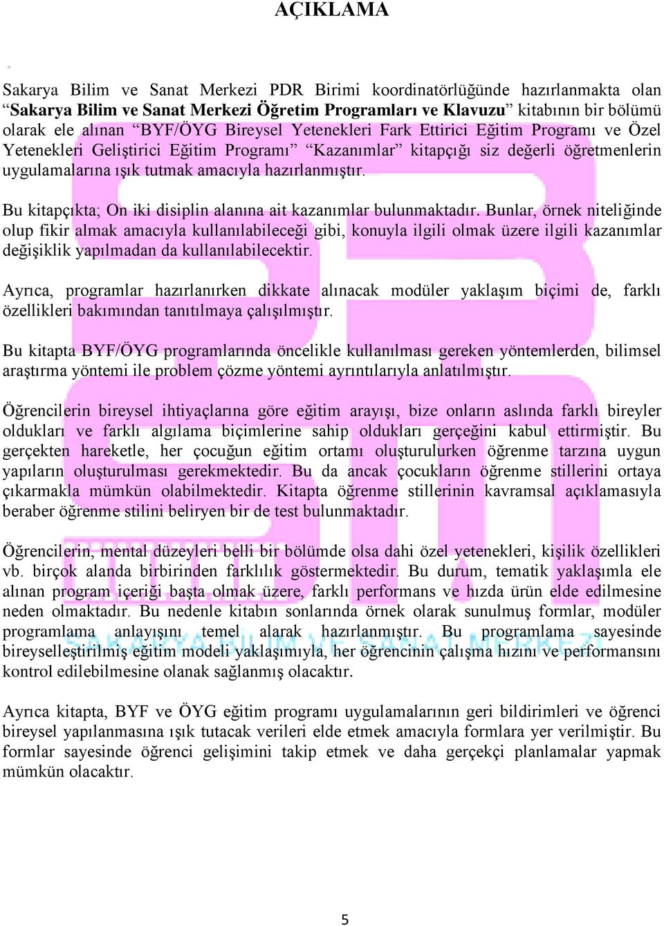 Bu kitapçıkta; On iki disiplin alanına ait kazanımlar bulunmaktadır.