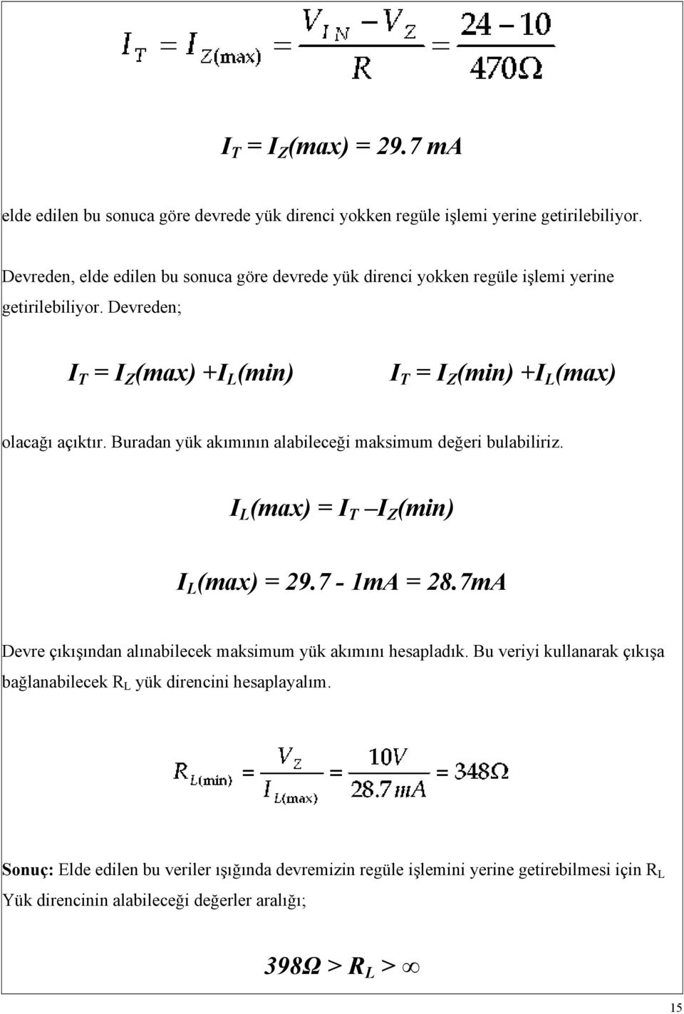 Devreden; I T = I Z (max) +I L (min) I T = I Z (min) +I L (max) olacağı açıktır. Buradan yük akımının alabileceği maksimum değeri bulabiliriz.