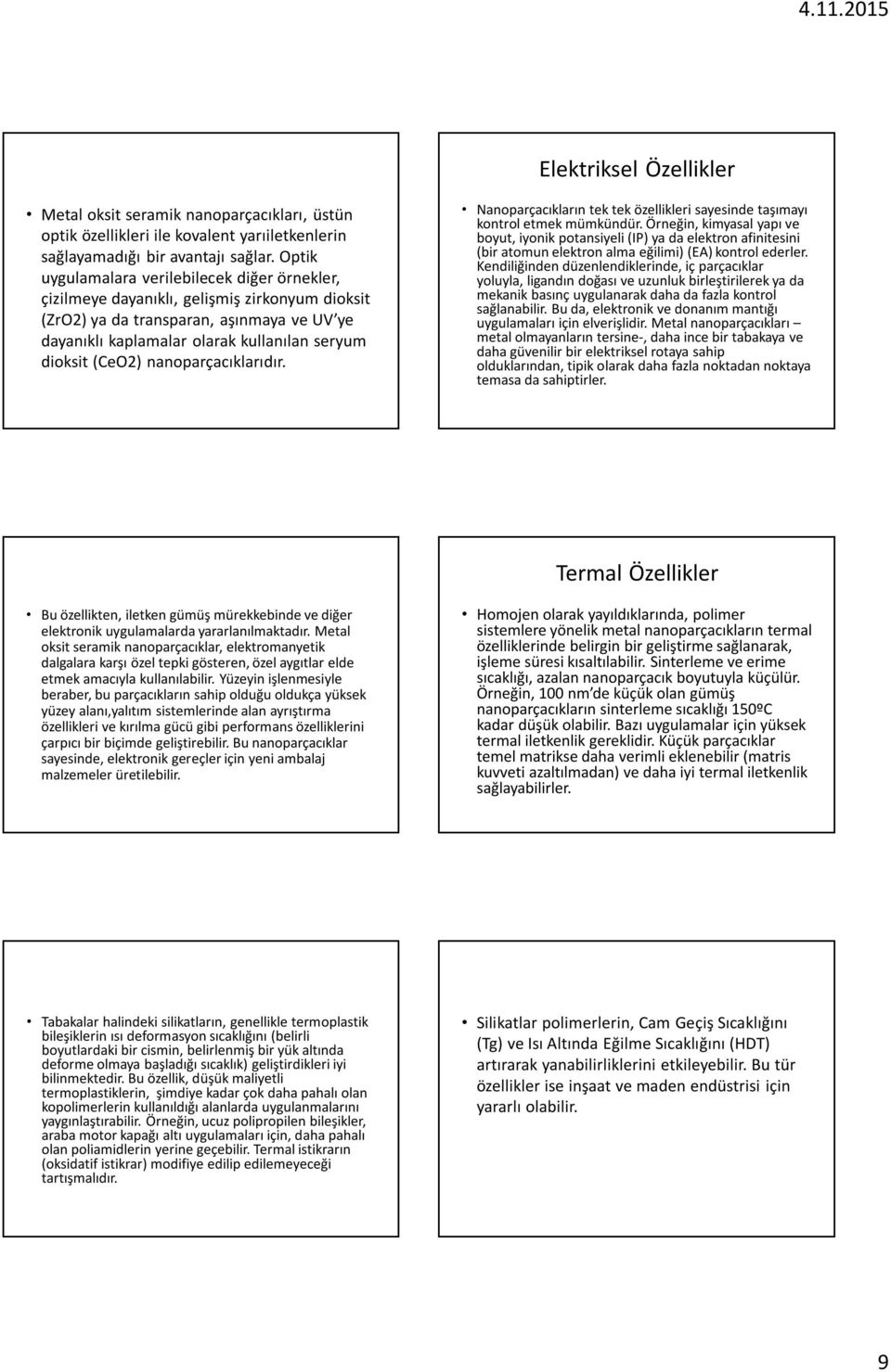 (CeO2) nanoparçacıklarıdır. Nanoparçacıkların tek tek özellikleri sayesinde taşımayı kontrol etmek mümkündür.