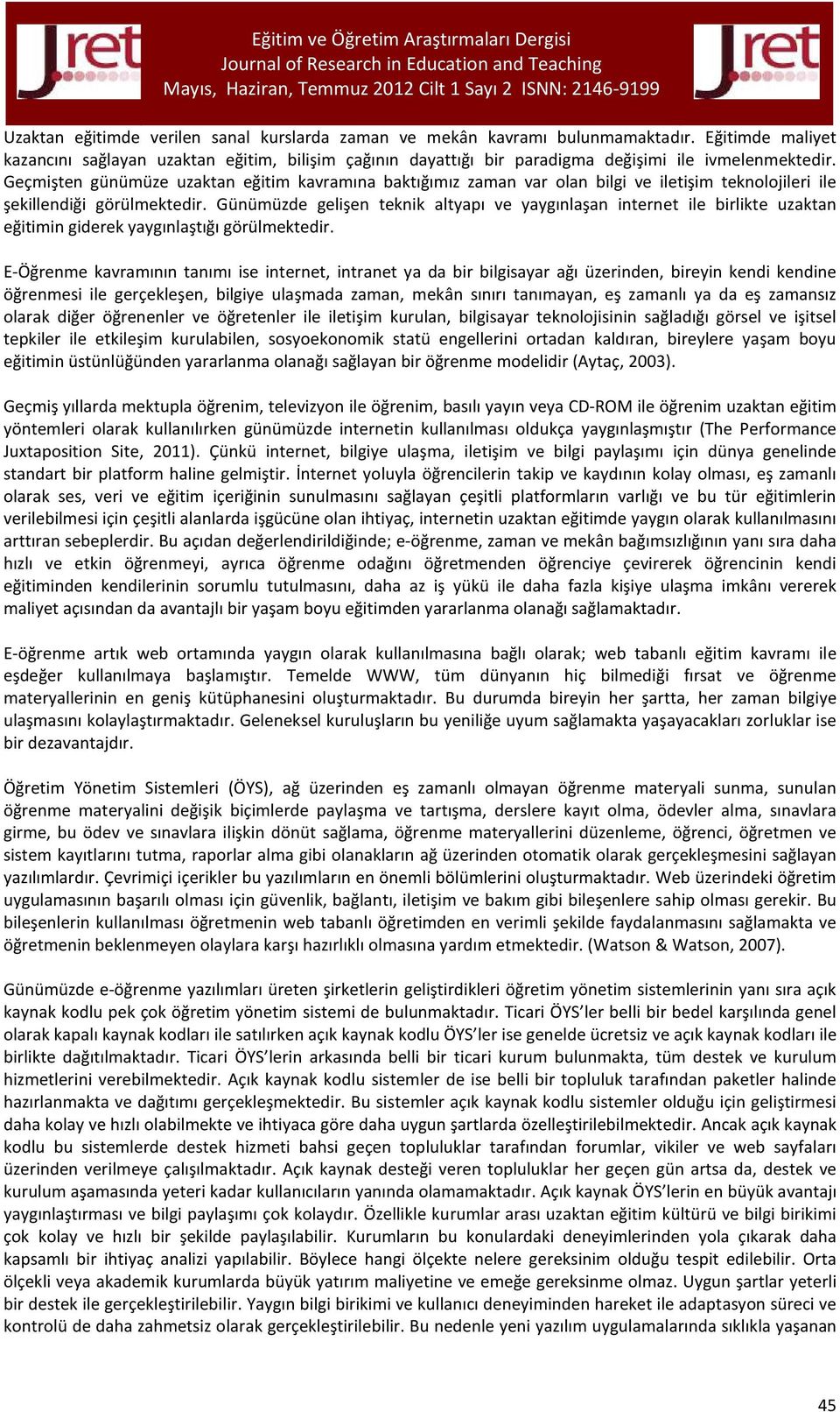 Geçmişten günümüze uzaktan eğitim kavramına baktığımız zaman var olan bilgi ve iletişim teknolojileri ile şekillendiği görülmektedir.