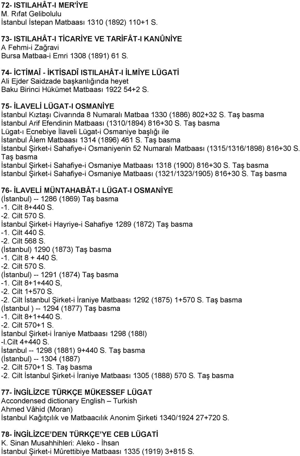 75- İLAVELİ LÜGAT-I OSMANİYE İstanbul Kıztaşı Civarında 8 Numaralı Matbaa 1330 (1886) 802+32 S. Taş basma İstanbul Arif Efendinin Matbaası (1310/1894) 816+30 S.