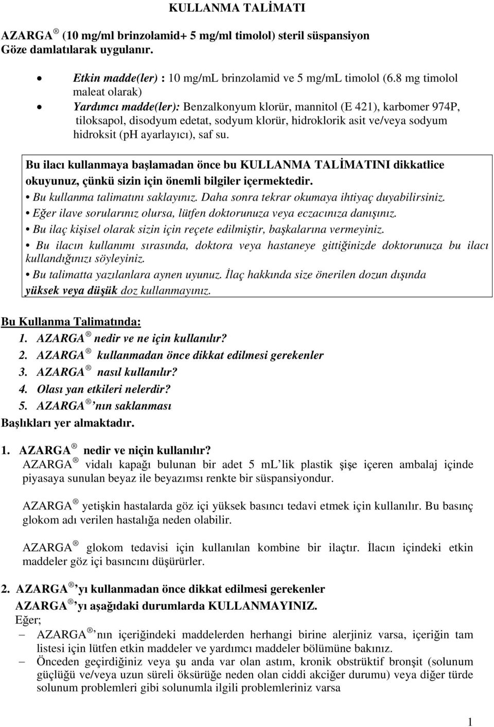 ayarlayıcı), saf su. Bu ilacı kullanmaya başlamadan önce bu KULLANMA TALİMATINI dikkatlice okuyunuz, çünkü sizin için önemli bilgiler içermektedir. Bu kullanma talimatını saklayınız.