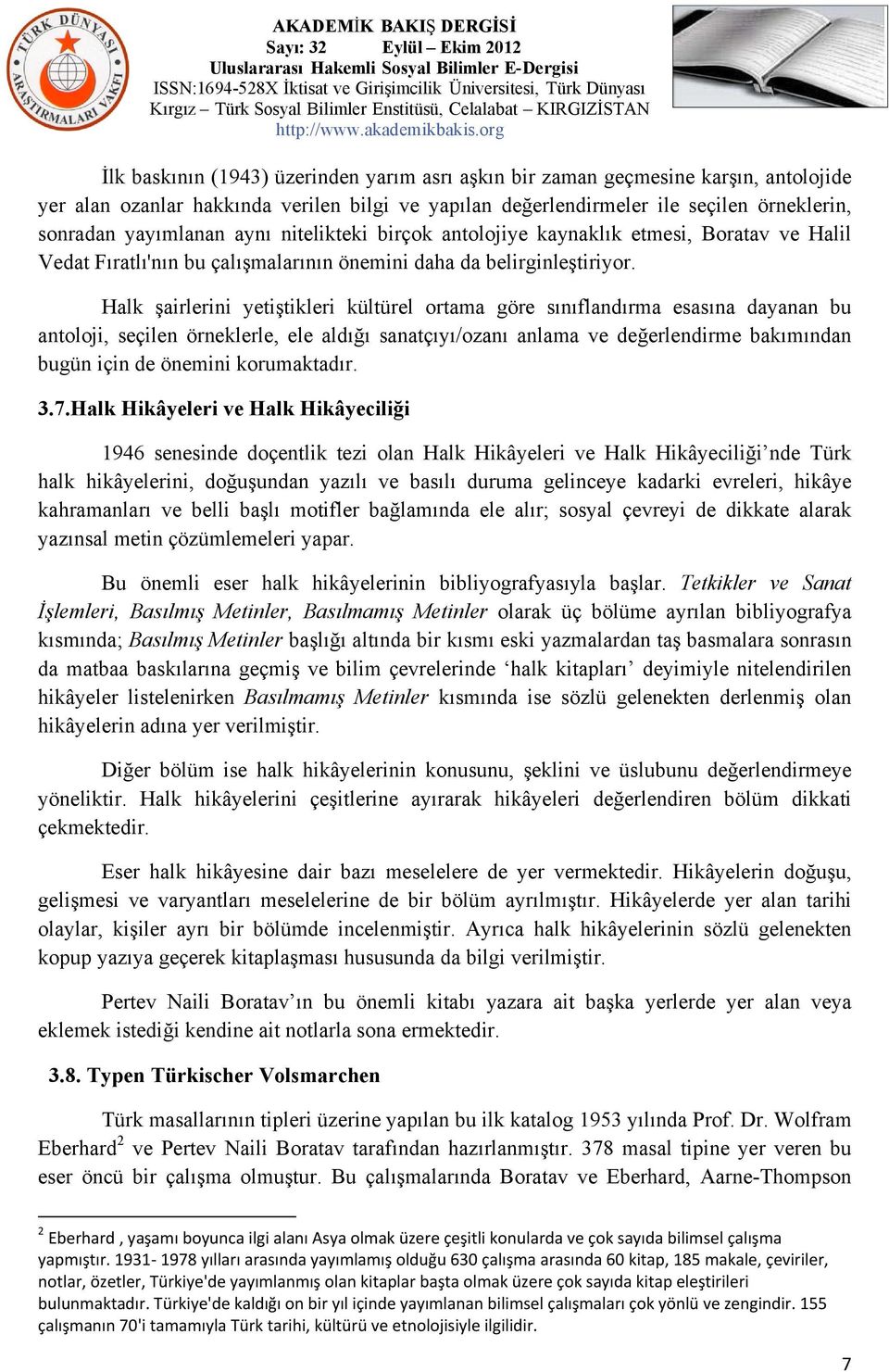 Halk şairlerini yetiştikleri kültürel ortama göre sınıflandırma esasına dayanan bu antoloji, seçilen örneklerle, ele aldığı sanatçıyı/ozanı anlama ve değerlendirme bakımından bugün için de önemini