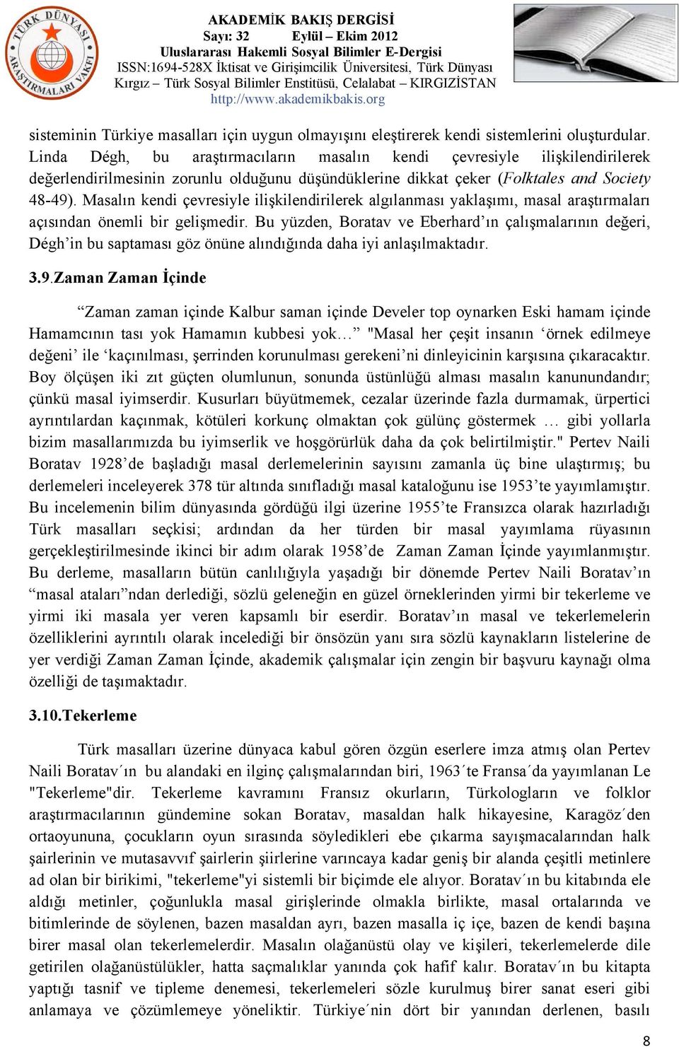 Masalın kendi çevresiyle ilişkilendirilerek algılanması yaklaşımı, masal araştırmaları açısından önemli bir gelişmedir.