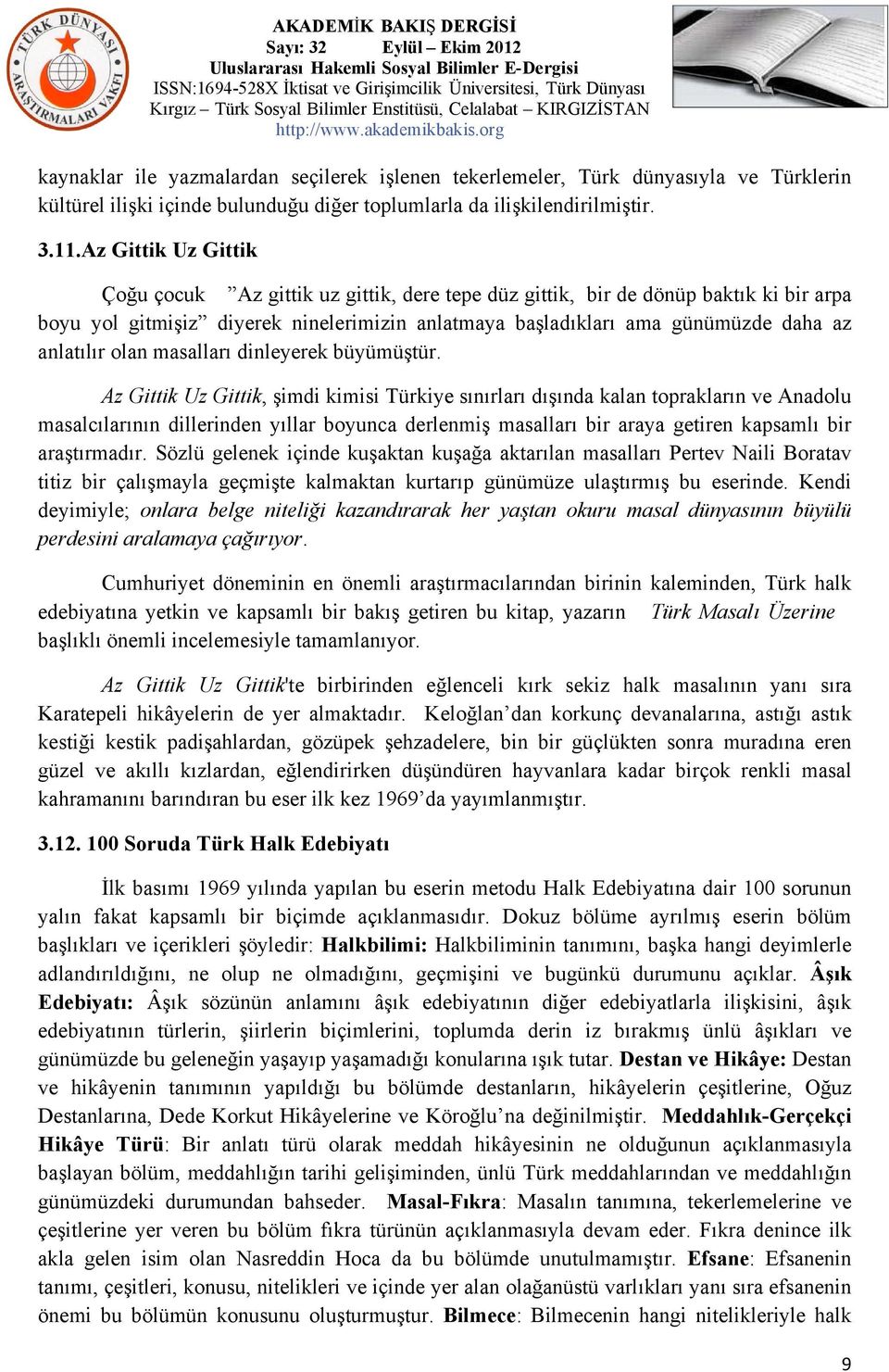 anlatılır olan masalları dinleyerek büyümüştür.