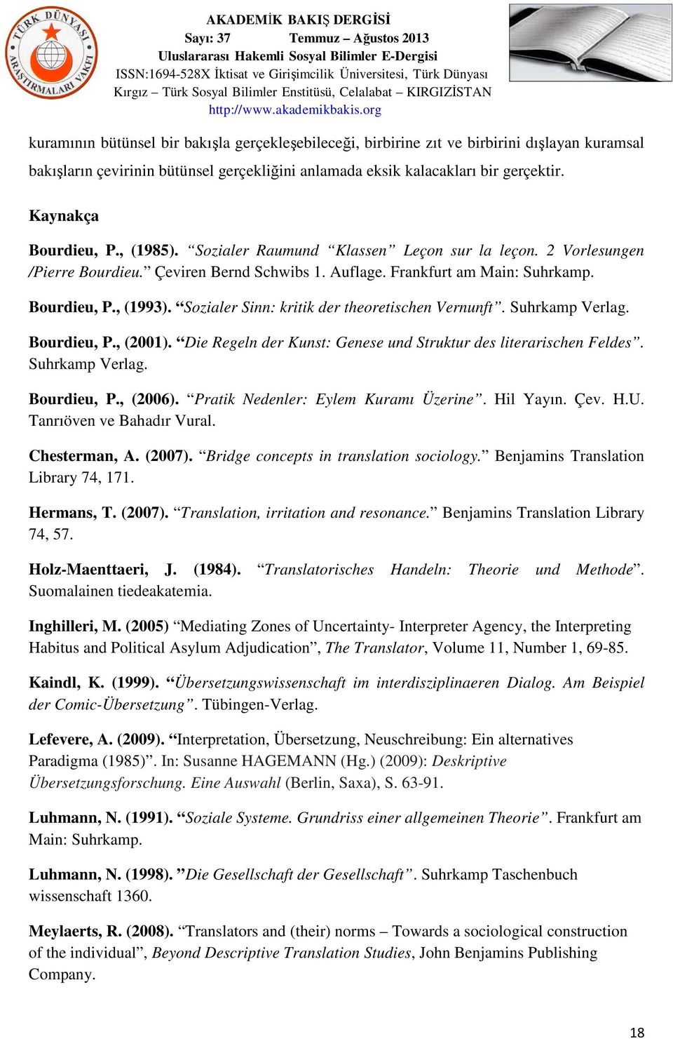 Sozialer Sinn: kritik der theoretischen Vernunft. Suhrkamp Verlag. Bourdieu, P., (2001). Die Regeln der Kunst: Genese und Struktur des literarischen Feldes. Suhrkamp Verlag. Bourdieu, P., (2006).