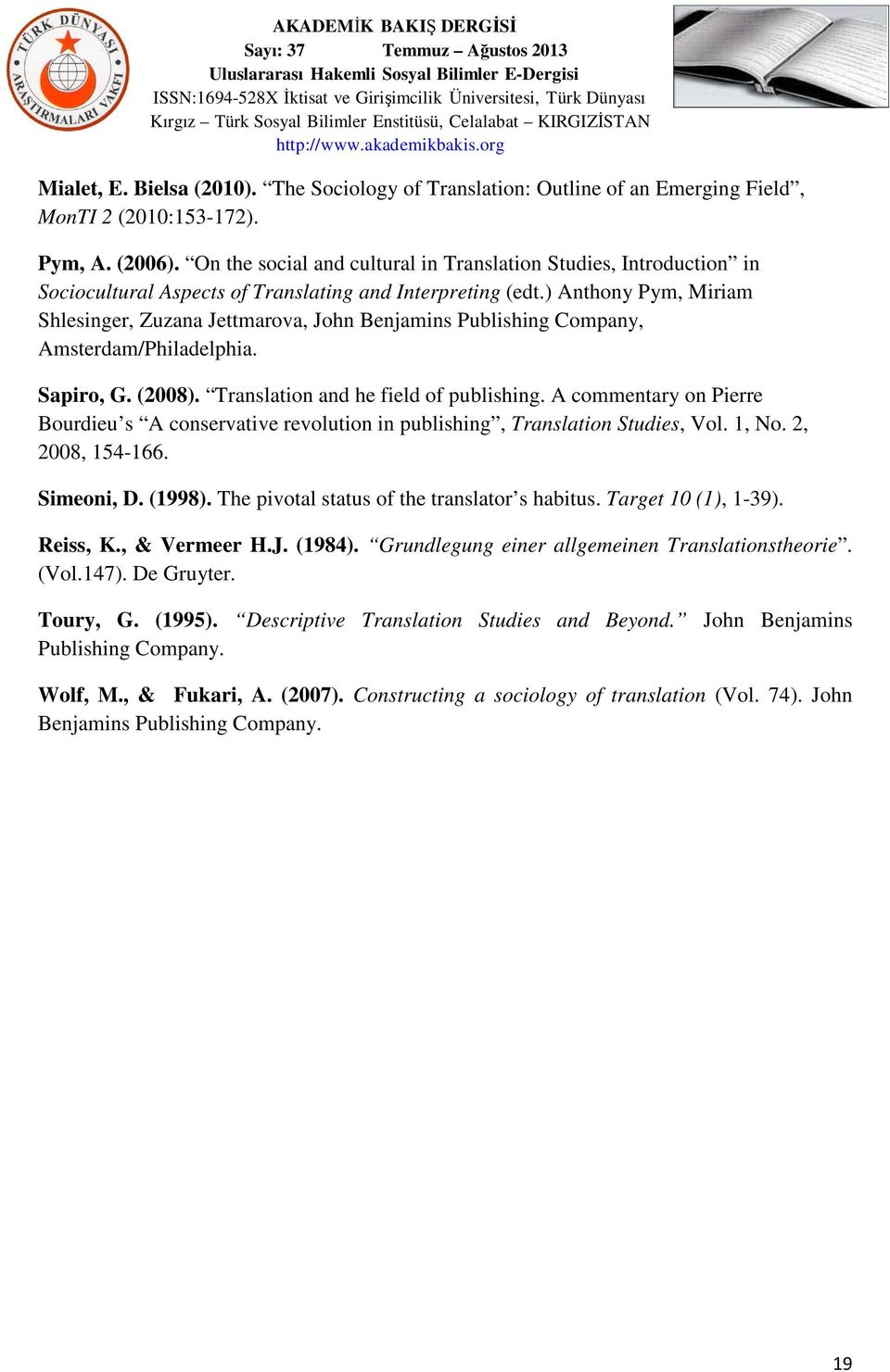 ) Anthony Pym, Miriam Shlesinger, Zuzana Jettmarova, John Benjamins Publishing Company, Amsterdam/Philadelphia. Sapiro, G. (2008). Translation and he field of publishing.