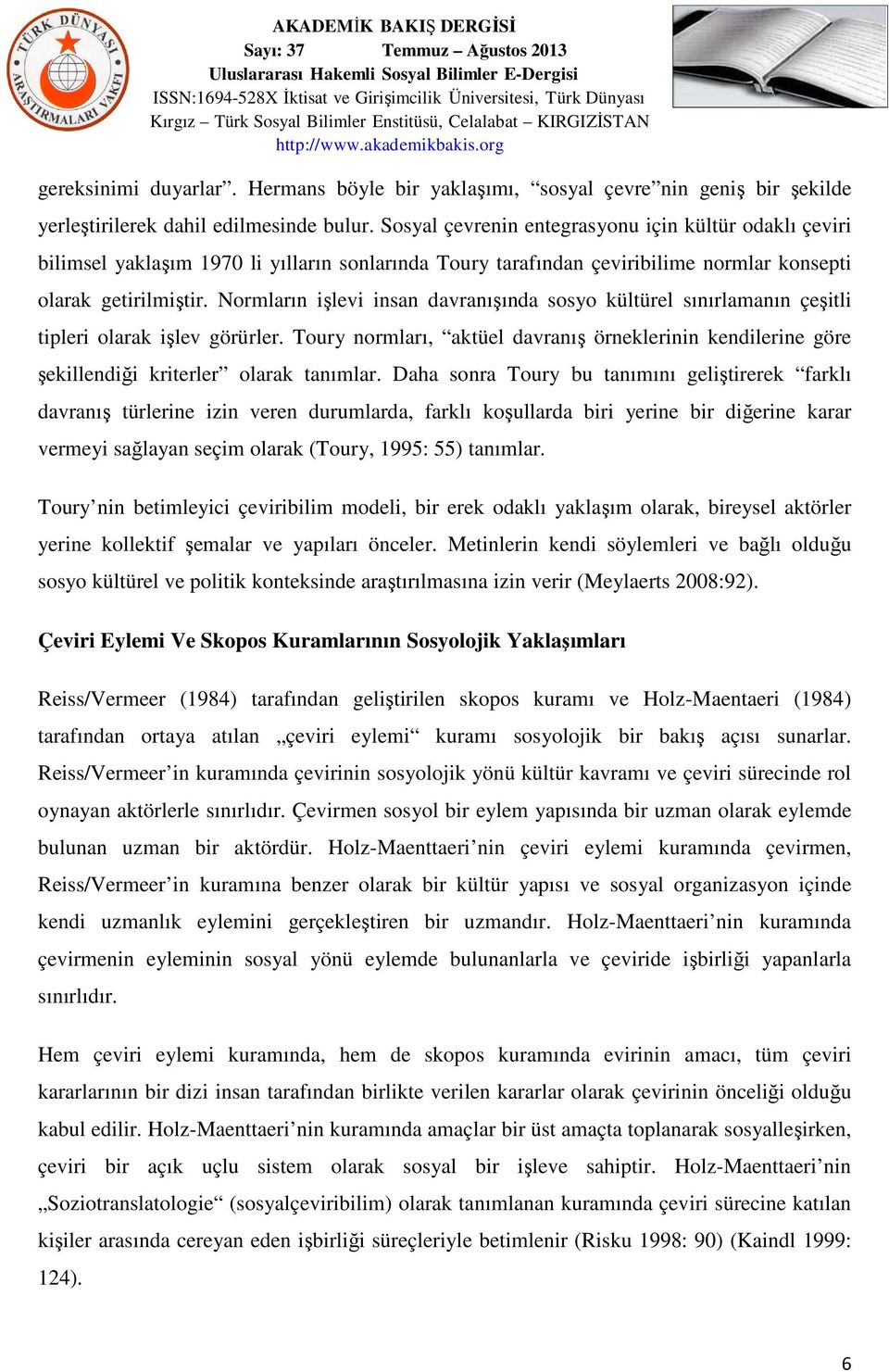 Normların işlevi insan davranışında sosyo kültürel sınırlamanın çeşitli tipleri olarak işlev görürler.