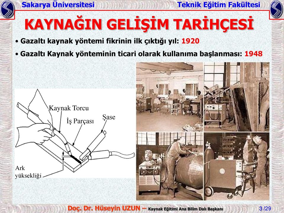 kullanıma başlanması: 1948 Kaynak Torcu İş Parçası Şase Ark