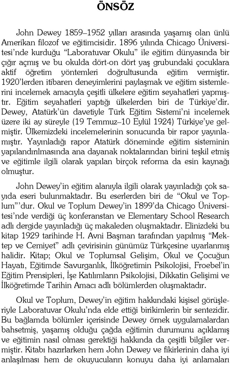 vermiştir. 1920 lerden itibaren deneyimlerini paylaşmak ve eğitim sistemlerini incelemek amacıyla çeşitli ülkelere eğitim seyahatleri yapmıştır.