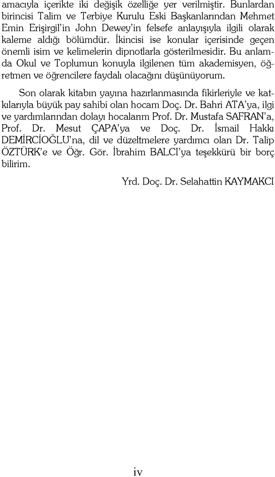 İkincisi ise konular içerisinde geçen önemli isim ve kelimelerin dipnotlarla gösterilmesidir.