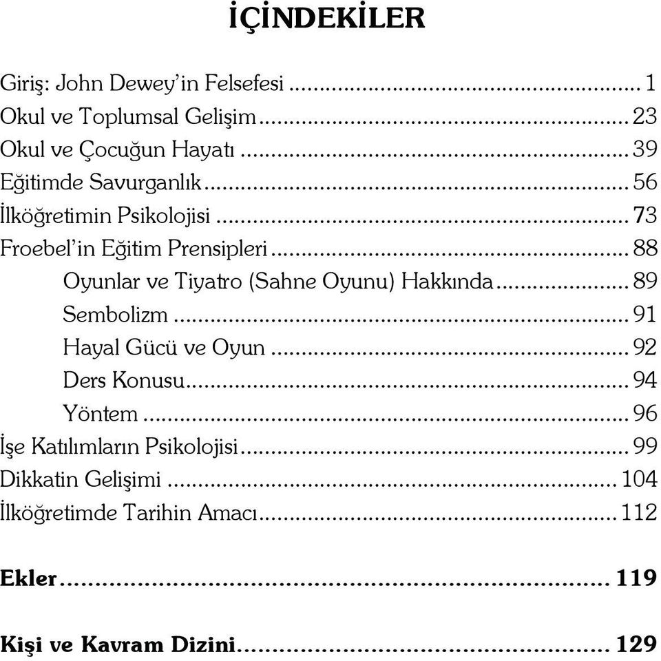 .. 88 Oyunlar ve Tiyatro (Sahne Oyunu) Hakkında... 89 Sembolizm... 91 Hayal Gücü ve Oyun... 92 Ders Konusu.