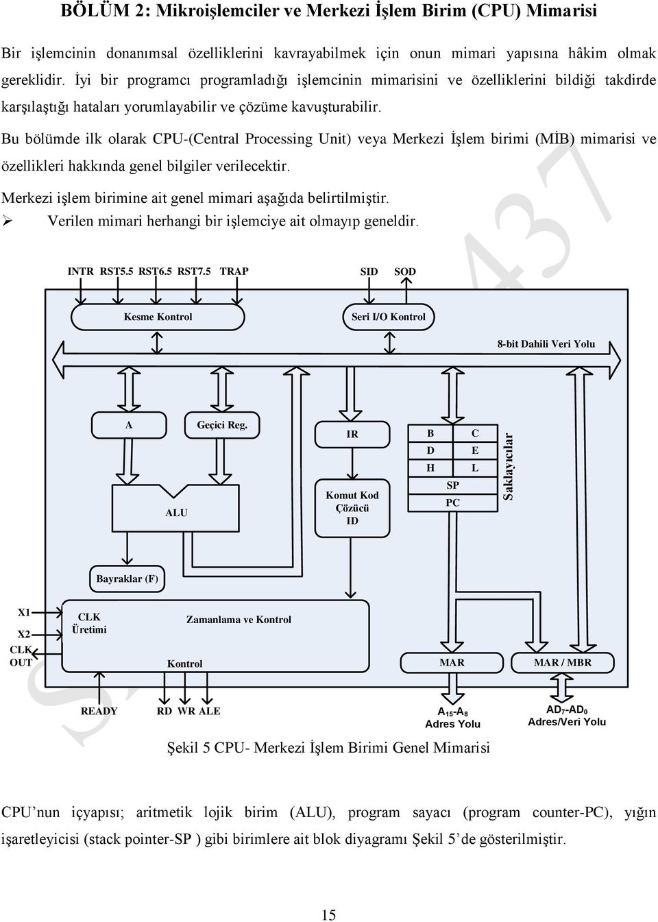 Bu bölümde ilk olarak CPU-(Central Processing Unit) veya Merkezi İşlem birimi (MİB) mimarisi ve özellikleri hakkında genel bilgiler verilecektir.