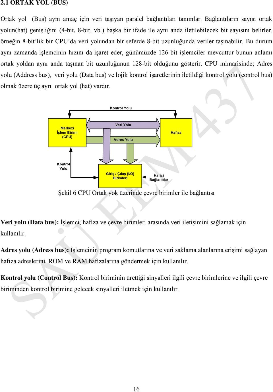 Bu durum aynı zamanda işlemcinin hızını da işaret eder, günümüzde 26-bit işlemciler mevcuttur bunun anlamı ortak yoldan aynı anda taşınan bit uzunluğunun 28-bit olduğunu gösterir.