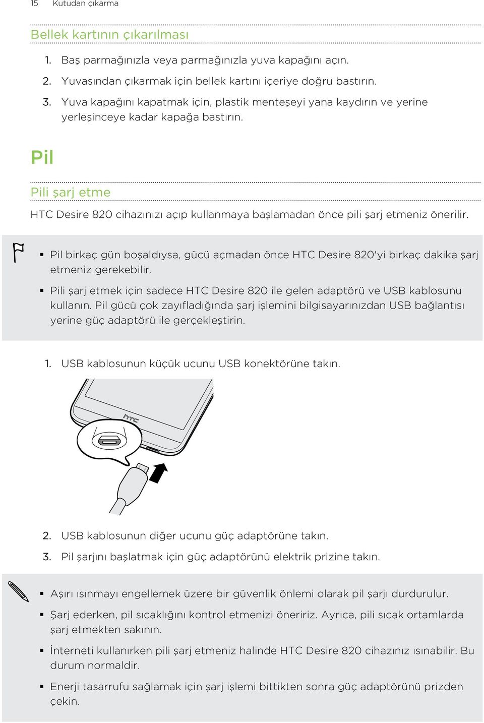 Pil Pili şarj etme HTC Desire 820 cihazınızı açıp kullanmaya başlamadan önce pili şarj etmeniz önerilir.