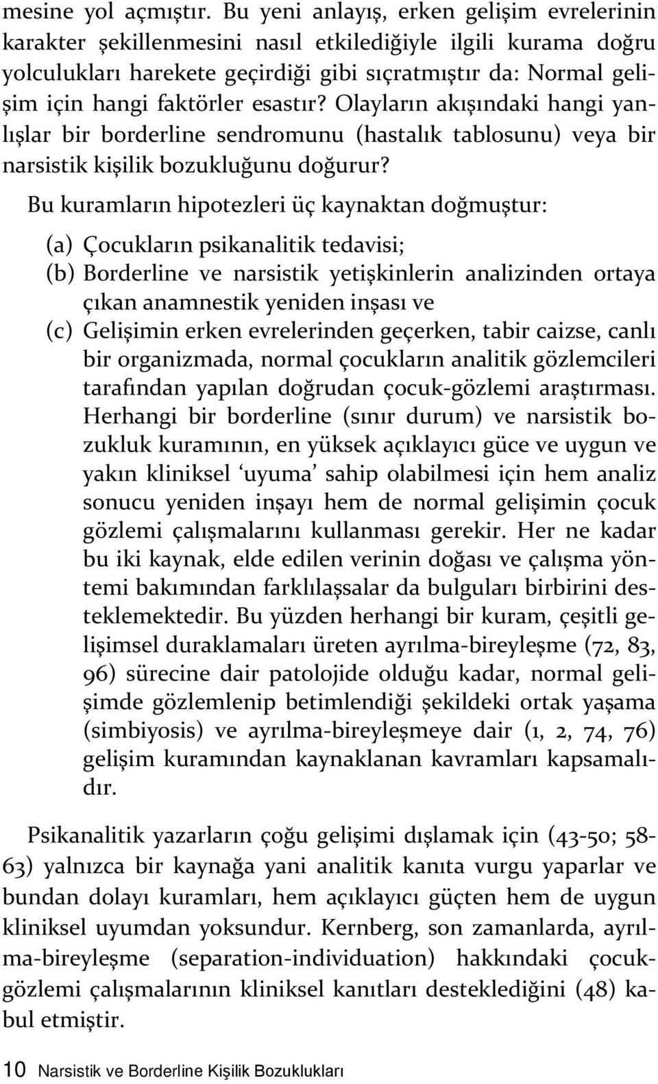 esastır? Olayların akışındaki hangi yanlışlar bir borderline sendromunu (hastalık tablosunu) veya bir narsistik kişilik bozukluğunu doğurur?